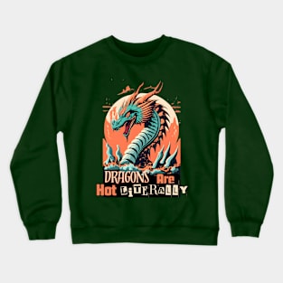 Dragons are hot literally Crewneck Sweatshirt